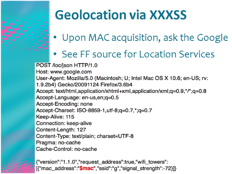 Geolocation via XXXSS Upon MAC acquisition, ask the Google See FF source for Location